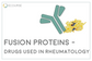 Fusion Proteins - Drugs Used in Rheumatology